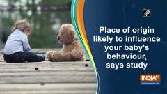 Place of origin likely to influence your baby's behaviour, says study