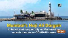 Mumbai's Haji Ali Dargah to be closed temporarily as Maharashtra reports maximum COVID-19 cases