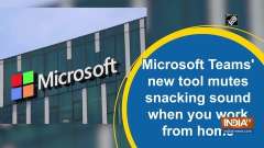 Microsoft Teams' new tool mutes snacking sound when you work from home