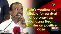 State's weather not suitable for survival of coronavirus: Telangana Health Minister on positive case