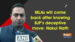 MLAs will come back after knowing BJP's deceptive move: Nakul Nath