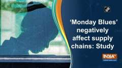 'Monday Blues' negatively affect supply chains: Study