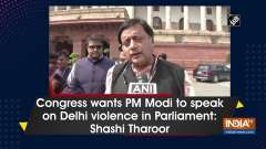 Congress wants PM Modi to speak on Delhi violence in Parliament: Shashi Tharoor