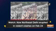 Watch: How Northeast Delhi erupted in violent clashes on Feb 24
