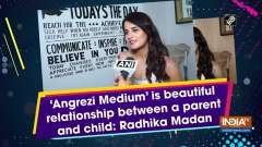 'Angrezi Medium' is beautiful relationship between a parents and child: Radhika Madan