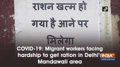 COVID-19: Migrant workers facing hardship to get ration in Delhi's Mandawali area