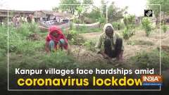 Kanpur villages face hardships amid coronavirus lockdown