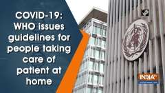 COVID-19: WHO issues guidelines for people taking care of patient at home