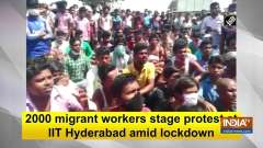 2000 migrant workers stage protest at IIT Hyderabad amid lockdown
