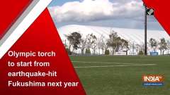 Olympic torch to start from earthquake-hit Fukushima next year