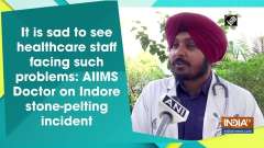 It is sad to see healthcare staff facing such problems:AIIMS Doctor on Indore stone-pelting incident