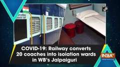 COVID-19: Railway converts 20 coaches into isolation wards in WB's Jalpaiguri