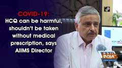 COVID-19: HCQ can be harmful, shouldn't be taken without medical prescription, says AIIMS Director
