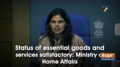 Status of essential goods and services satisfactory: Ministry of Home Affairs