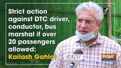 Strict action against DTC driver, conductor, bus marshal if over 20 passengers allowed: Gahlot