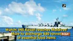 Watch: INS Kesari reaches Maldives' Male to discharge 580 tonnes of essential food items