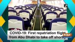 COVID-19: First repatriation flight from Abu Dhabi to take off shortly