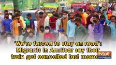 'We're forced to stay on road': Migrants in Amritsar say their train got cancelled last moment