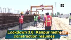 Lockdown 3.0: Kanpur metro construction resumes