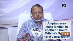 Amphan may make landfall in another 3 hours: Odisha's Special Relief Commissioner