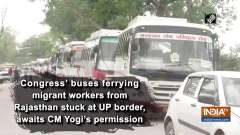 Congress' buses ferrying migrant workers from Rajasthan stuck at UP border, awaits CM Yogi's permission