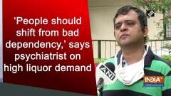 'People should shift from bad dependency,' says psychiatrist on high liquor demand