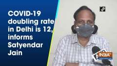 COVID-19 doubling rate in Delhi is 12, informs Satyendar Jain