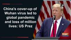 China's cover-up of Wuhan virus led to global pandemic and loss of million lives: US Prez