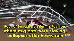 Roof of Bengaluru's Tennis Pavilion, where migrants were staying, collapses after heavy rain