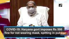 COVID-19: Haryana govt imposes Rs 500 fine for not wearing mask, spitting in public