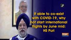 If able to co-exist with COVID-19, why not start international flights by June mid: HS Puri