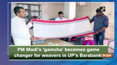 PM Modi's 'gamcha' becomes game changer for weavers in UP's Barabanki