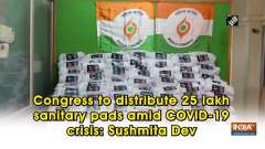 Congress to distribute 25 lakh sanitary pads amid COVID-19 crisis: Sushmita Dev