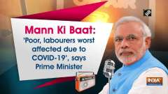 Mann Ki Baat: 'Poor, labourers worst affected due to COVID-19', says Prime Minister