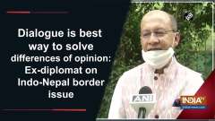 Dialogue is best way to solve differences of opinion: Ex-diplomat on Indo-Nepal border issue