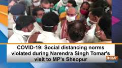 COVID-19: Social distancing norms violated during Narendra Singh Tomar's visit to MP's Sheopur
