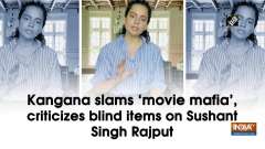 Kangana slams 'movie mafia', criticizes blind items on Sushant Singh Rajput