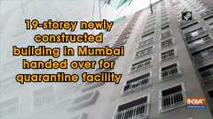 19-storey newly constructed building in Mumbai handed over for quarantine facility
