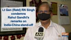 Lt Gen (Retd) RN Singh condemns Rahul Gandhi's remarks on India-China stand-off