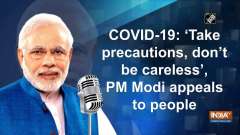 COVID-19: 'Take precautions, don't be careless', PM Modi appeals to people