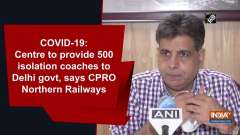 COVID-19: Centre to provide 500 isolation coaches to Delhi govt, says CPRO Northern Railways