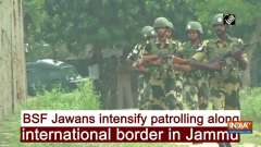BSF Jawans intensify patrolling along international border in Jammu