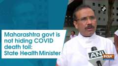 Maharashtra govt is not hiding COVID death toll: State Health Minister