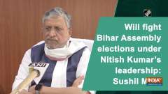Will fight Bihar Assembly elections under Nitish Kumar's leadership: Sushil Modi