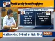 CM Kejriwal oppose LG Anil Baijal's decision of 5-day compulsory institutional quarantine for COVID-19 patients
