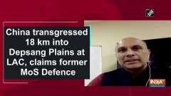 China transgressed 18 km into Depsang Plains at LAC, claims former MoS Defenc