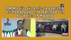PM Modi's dynamic leadership bridged gap of 6 decades in 6 years: JP Nadda