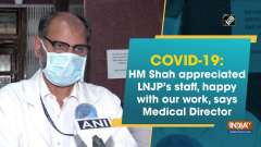 COVID-19: HM Shah appreciated LNJP's staff, happy with our work, says Medical Director