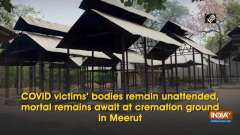 COVID victims' bodies remain unattended, mortal remains await at cremation ground in Meerut