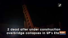 2 dead after under construction overbridge collapses in UP's Etah